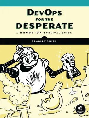 Devops pre zúfalcov: Príručka na prežitie v praxi - Devops for the Desperate: A Hands-On Survival Guide