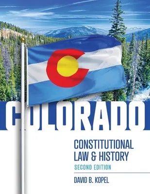 Ústavné právo a dejiny Colorada, druhé vydanie - Colorado Constitutional Law and History, Second Edition