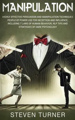 Manipulácia: Vysokoúčinné techniky presviedčania a manipulácie, ktoré ľudia s mocou používajú na klamanie a ovplyvňovanie, vrátane 7 L - Manipulation: Highly Effective Persuasion and Manipulation Techniques People of Power Use for Deception and Influence, Including 7 L
