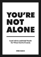 Nie si sám - Dobré rady a láskavé slová pre prípad, že sa cítite osamelý - You're Not Alone - Good Advice and Kind Words for When You Feel Lonely