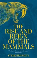 Vzostup a vláda cicavcov - nové dejiny od tieňa dinosaurov až po nás - Rise and Reign of the Mammals - A New History, from the Shadow of the Dinosaurs to Us