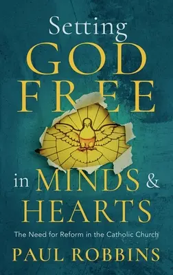 Oslobodenie Boha v katolíckych srdciach a mysliach: Potreba reformy - Setting God Free in Catholic Hearts and Minds: The Need for Reform