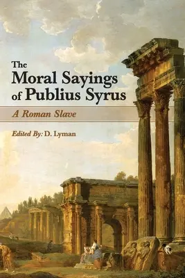 Mravné výroky Publia Syra: rímskeho otroka - The Moral Sayings of Publius Syrus: A Roman Slave