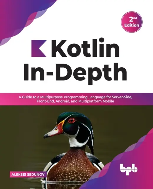 Kotlin In-Depth: Sprievodca viacúčelovým programovacím jazykom pre serverovú stranu, front-end, Android a multiplatformné mobilné zariadenia (anglicky - Kotlin In-Depth: A Guide to a Multipurpose Programming Language for Server-Side, Front-End, Android, and Multiplatform Mobile (English