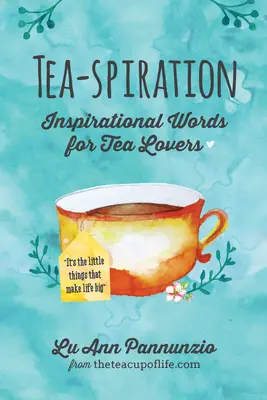Čajová inšpirácia: Inšpirujúce slová pre milovníkov čaju - Tea-spiration: Inspirational Words for Tea Lovers