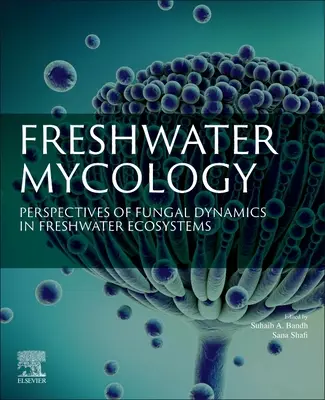 Sladkovodná mykológia: Perspektívy dynamiky húb v sladkovodných ekosystémoch - Freshwater Mycology: Perspectives of Fungal Dynamics in Freshwater Ecosystems