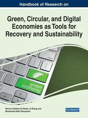 Príručka výskumu zelenej, obehovej a digitálnej ekonomiky ako nástrojov na obnovu a udržateľnosť - Handbook of Research on Green, Circular, and Digital Economies as Tools for Recovery and Sustainability