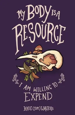 Moje telo je zdroj, ktorý som ochotná minúť (Walters Katie (Tom)) - My Body is a Resource I am Willing to Expend (Walters Katie (Tom))