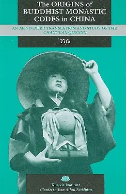 Pôvod budhistických mníšskych kódexov v Číne: Chanyuan Qinggui: preklad a štúdia s poznámkami - The Origins of Buddhist Monastic Codes in China: An Annotated Translation and Study of the Chanyuan Qinggui