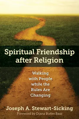 Duchovné priateľstvo po náboženstve: Kráčanie s ľuďmi, kým sa menia pravidlá - Spiritual Friendship After Religion: Walking with People While the Rules Are Changing