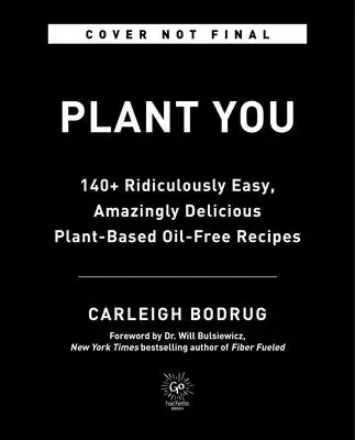 Plantyou: Vydajte sa na cestu do sveta, aby ste si mohli vybrať, čo chcete, aby ste si vyskúšali: 140+ smiešne jednoduchých, úžasne chutných receptov na rastlinnej báze bez oleja - Plantyou: 140+ Ridiculously Easy, Amazingly Delicious Plant-Based Oil-Free Recipes