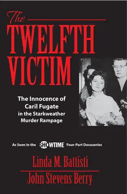Dvanásta obeť: Nevinnosť Caril Fugateovej v prípade Starkweatherovej vraždy - The Twelfth Victim: The Innocence of Caril Fugate in the Starkweather Murder Rampage