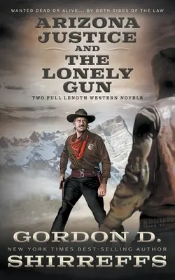 Arizona Justice a The Lonely Gun: Dva celovečerné westernové romány - Arizona Justice and The Lonely Gun: Two Full Length Western Novels