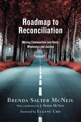 Plán zmierenia: Zmierenie: Príručka pre zmierenie: posúvanie komunít k jednote, celistvosti a spravodlivosti - Roadmap to Reconciliation: Moving Communities Into Unity, Wholeness and Justice