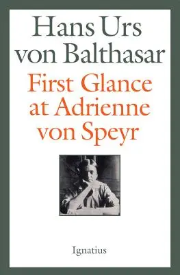 Prvý pohľad na Adrienne von Speyr - 2. vydanie - First Glance at Adrienne Von Speyr - 2nd Edition