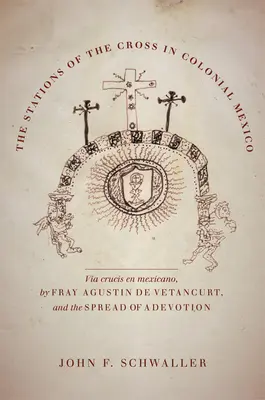 Krížová cesta v koloniálnom Mexiku: Agustin de Vetancurt a šírenie úcty - The Stations of the Cross in Colonial Mexico: The Via Crucis En Mexicano by Fray Agustin de Vetancurt and the Spread of a Devotion