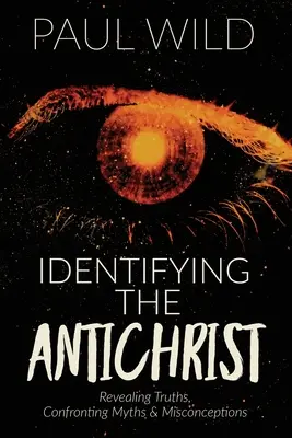 Identifikácia Antikrista: Odhalenie pravdy, konfrontácia mýtov a mylných predstáv: kniha o odhalení antikrista: Ako sa dostať k antikristovi? - Identifying the Antichrist: Revealing Truths, Confronting Myths & Misconceptions