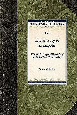 História mesta Annapolis: S úplnou históriou a opisom námornej akadémie Spojených štátov amerických - History of Annapolis: With a Full History and Description of the United States Naval Academy