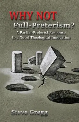 Prečo nie úplný preterizmus? Čiastočný preterizmus: odpoveď na novú teologickú inováciu - Why Not Full-Preterism?: A Partial-Preterist Response to a Novel Theological Innovation