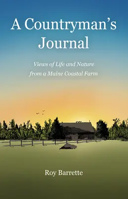Denník krajana: Pohľady na život a prírodu z farmy na pobreží štátu Maine - A Countryman's Journal: Views of Life and Nature from a Maine Coastal Farm