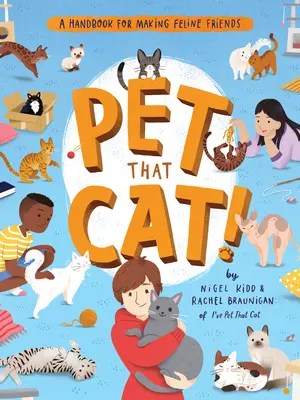 Pohladkajte tú mačku!: Príručka pre mačacích priateľov - Pet That Cat!: A Handbook for Making Feline Friends