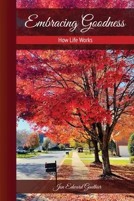 Objatie dobra: Ako funguje život: Ako funguje život - Embracing Goodness: How Life Works: How Life Works