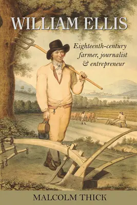 William Ellis: farmár, novinár a podnikateľ osemnásteho storočia - William Ellis: Eighteenth-Century Farmer, Journalist and Entrepreneur