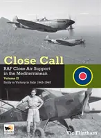Blízke stretnutie: Blízka letecká podpora RAF v Stredomorí II. diel Sicília až po víťazstvo v Taliansku 1943 - 1945 - Close Call: RAF Close Air Support in the Mediterranean Volume II Sicily to Victory in Italy 1943-1945