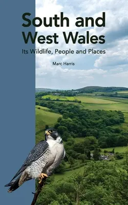Južný a západný Wales: Jeho divoká príroda, ľudia a miesta - South and West Wales: Its Wildlife, People and Places
