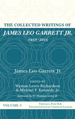 The Collected Writings of James Leo Garrett Jr., 1950-2015 (Súborné dielo Jamesa Lea Garretta ml: Garrett Garrett, s. 2., piaty zväzok - The Collected Writings of James Leo Garrett Jr., 1950-2015: Volume Five