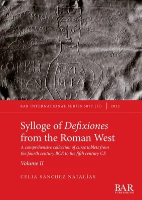 Sylloge of Defixiones from Roman West. II. zväzok: ucelená zbierka tabúľ s kliatbami zo 4. storočia pred n. l. až 5. storočia n. l. - Sylloge of Defixiones from the Roman West. Volume II: A comprehensive collection of curse tablets from the fourth century BCE to the fifth century CE