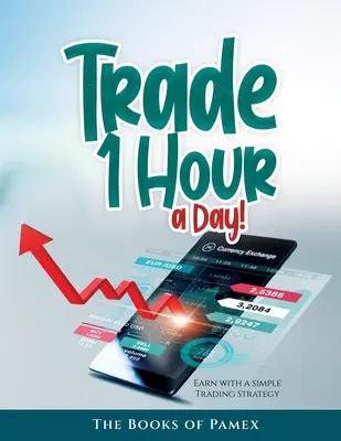 Obchodujte 1 hodinu denne!: Zarábajte pomocou jednoduchej obchodnej stratégie - Trade 1 Hour a Day!: Earn with a simple Trading Strategy