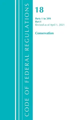 Zákonník federálnych predpisov, hlava 18 Ochrana energie a vodných zdrojov 1-399, revidovaný k 1. aprílu 2021: Časť 1 - Code of Federal Regulations, Title 18 Conservation of Power and Water Resources 1-399, Revised as of April 1, 2021: Part 1