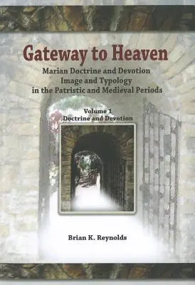 Brána do neba: Mariánske učenie a zbožnosť, obraz a typológia v patristike a stredoveku - Gateway to Heaven: Marian Doctrine and Devotion, Image and Typology in the Patristic and Medieval Periods