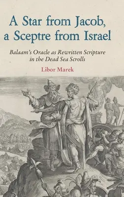Hviezda z Jakuba, žezlo z Izraela: Balaamova veštba ako prepísané písmo vo zvitkoch od Mŕtveho mora - A Star from Jacob, a Sceptre from Israel: Balaam's Oracle as Rewritten Scripture in the Dead Sea Scrolls