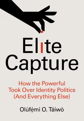 Zaujatie elity: Ako mocní ovládli politiku identity (a všetko ostatné) - Elite Capture: How the Powerful Took Over Identity Politics (and Everything Else)