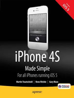 iPhone 4s Made Simple: Pre iPhone 4s a ďalšie telefóny s operačným systémom IOS 5 - iPhone 4s Made Simple: For iPhone 4s and Other IOS 5-Enabled Iphones