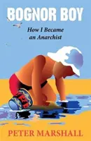 Bognor Boy - Ako som sa stal anarchistom - Bognor Boy - How I Became an Anarchist