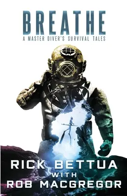 Dýchaj: A Master Diver's Survival Tales: A Master Diver's Guide to Survival - Breathe: A Master Diver's Survival Tales: A Master Diver's Guide to Survival