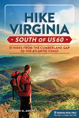 Hike Virginia South of Us 60: 51 túr od Cumberland Gap po pobrežie Atlantiku - Hike Virginia South of Us 60: 51 Hikes from the Cumberland Gap to the Atlantic Coast
