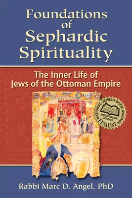 Základy sefardskej spirituality: Vnútorný život Židov v Osmanskej ríši - Foundations of Sephardic Spirituality: The Inner Life of Jews of the Ottoman Empire