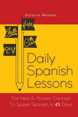Denné lekcie španielčiny: Nový a osvedčený koncept, ako hovoriť po španielsky za 45 dní - Daily Spanish Lessons: The New And Proven Concept To Speak Spanish In 45 Days