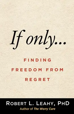 Keby len...: Nájsť slobodu od ľútosti - If Only...: Finding Freedom from Regret
