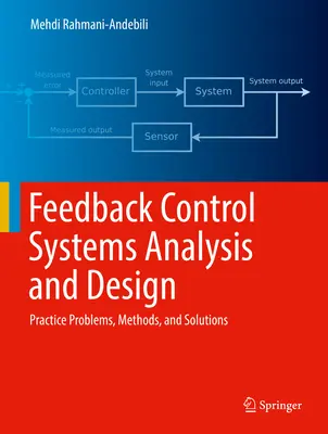 Analýza a návrh riadiacich systémov so spätnou väzbou: Praktické úlohy, metódy a riešenia - Feedback Control Systems Analysis and Design: Practice Problems, Methods, and Solutions