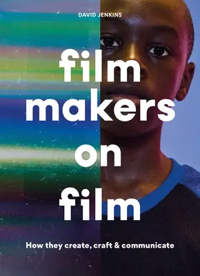 Filmári o filme: Ako vytvárajú, tvoria a komunikujú - Filmmakers on Film: How They Create, Craft and Communicate