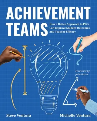 Úspešné tímy: Ako môže lepší prístup k plcs zlepšiť výsledky žiakov a efektívnosť učiteľov - Achievement Teams: How a Better Approach to Plcs Can Improve Student Outcomes and Teacher Efficacy