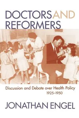 Lekári a reformátori: Diskusia a debata o zdravotnej politike v rokoch 1925 - 1950 - Doctors and Reformers: Discussion and Debate Over Health Policy, 1925-1950