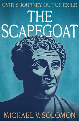 Obetný baránok: Ovidiova cesta z vyhnanstva - The Scapegoat: Ovid's Journey Out of Exile