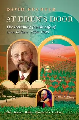 Pri dverách raja: (1859 - 1928): Život židovského Habsburgovca Leona Kellnera - At Eden's Door: The Habsburg Jewish Life of Leon Kellner (1859-1928)