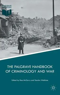 Palgrave Handbook of Criminology and War - The Palgrave Handbook of Criminology and War